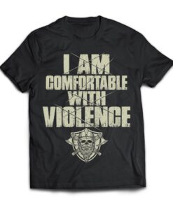 Viking Shirt I Am Comfortable With Violence