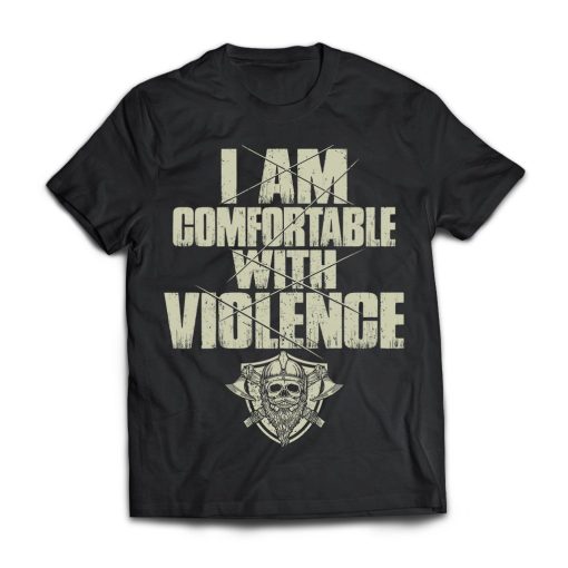 Viking Shirt I Am Comfortable With Violence
