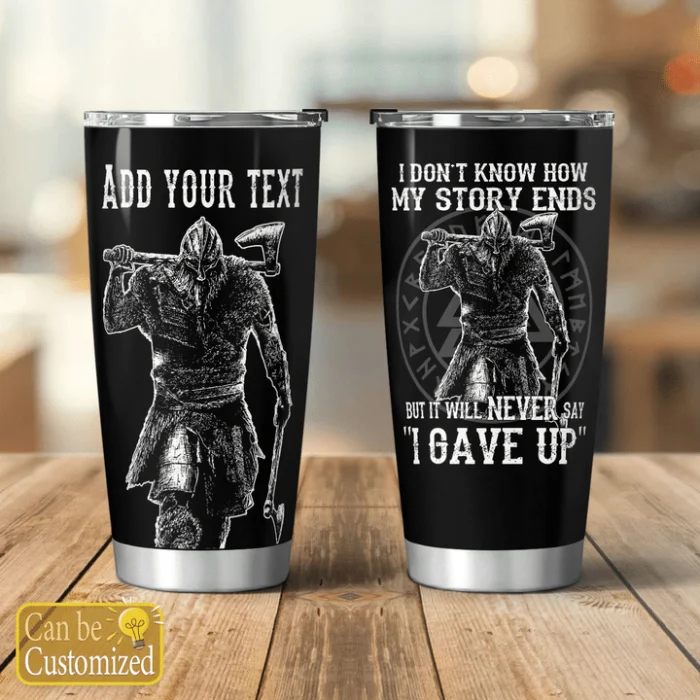 Viking Tumbler I Don't Know How My Story Ends But It Will Never Say " I GAVE UP"
