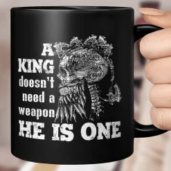 Viking Mug A King Doesn't Need A Weapon He Is One, Viking cups