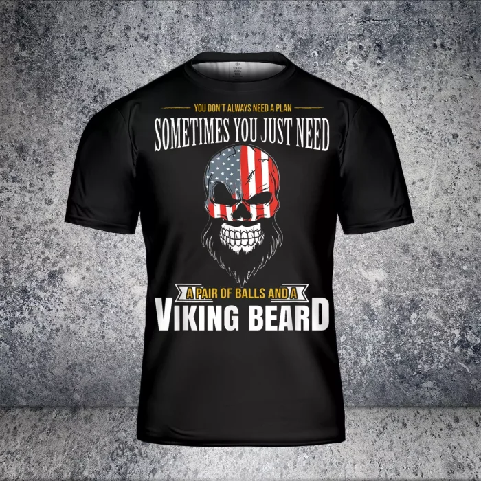 Fourth Of July Shirts You Don't Always Need A Plan Sometimes You Just Need A Pair Of Balls And A Viking Beard
