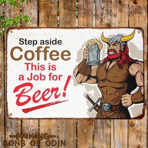 Viking Metal Sign Step aside coffee This is a job for beer