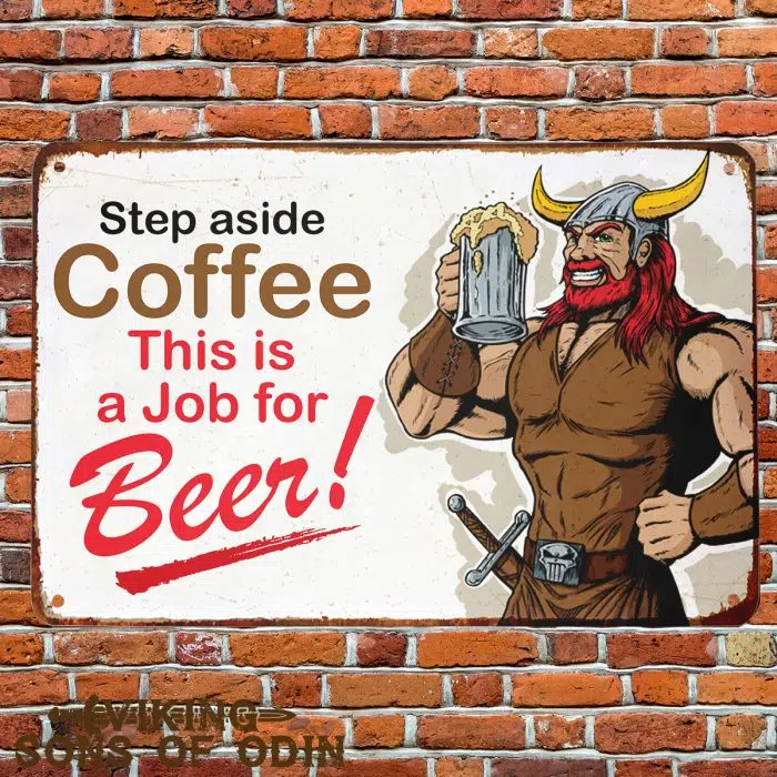 Viking Metal Sign Step aside coffee This is a job for beer