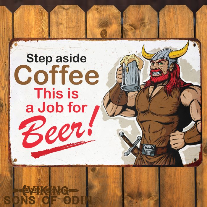Viking Metal Sign Step aside coffee This is a job for beer