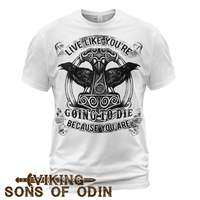 Viking Shirt Live Like you're going to die because you are raven mjolnir