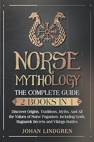 Norse Mythology: The Complete Guide (2 Books in 1): Discover Origins, Traditions, Myths and All the Values of Norse Paganism. Including Gods, Ragnarok Secrets and Vikings Battles [On Kindle Scribe] [EBooks] [Viking Books]