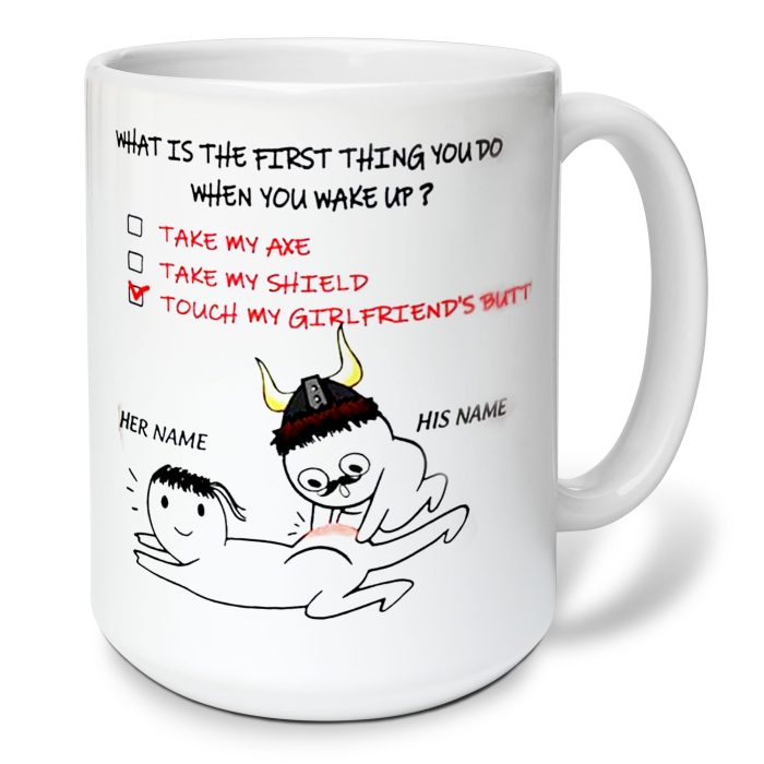 Viking Mug Funny personalized boyfriend gift girlfriend Mug What is the first thing you do when you wake up Valentine