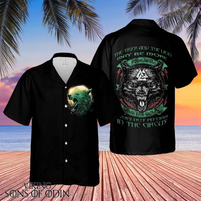 Viking Hawaiian Shirt the tiger and the lion may be more powerful but the wolf doesn't perform in the circus